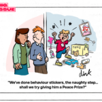 Cartoon from Big Issue - A pair of worried parents look around the door at a badly behaved child throwing a tantrum, destroying toys and trashing his room. One parent says "We've done behaviour stickers, the naughty step... shall we try giving him a Peace Prize?"