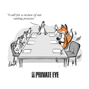 Cartoon – Around a boardroom table sit a board of chickens and one fox. Next to the fox is an empty chair and flurry of feathers. The chicken at the head of the table stands and says “ I call for a review of our vetting process.”